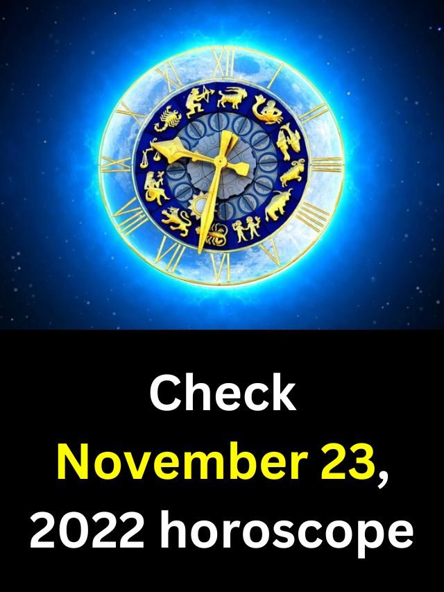 Check November 23, 2022 horoscope
