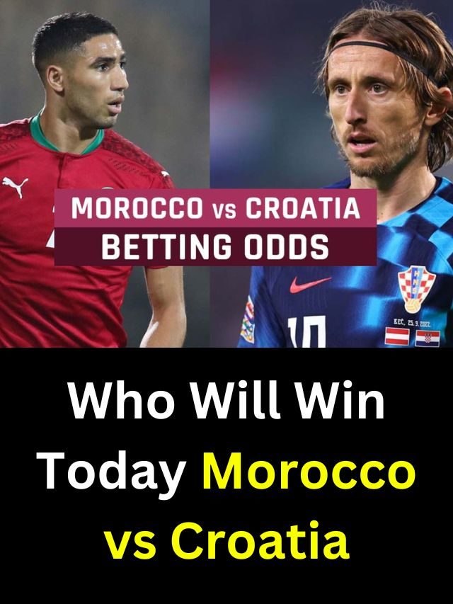 Who Will Win Today Morocco vs Croatia FIFA World Cup Match